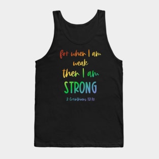 Christian Bible Verse: When I am weak, then I am strong (rainbow text) Tank Top